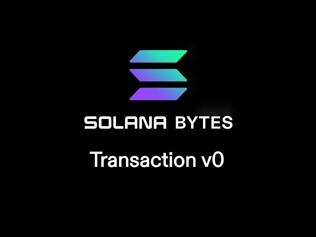 Solana Bytes - Transaction v0 & Lookup Tables