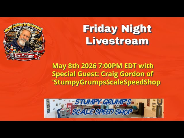 Model Building In Retirement, Friday Live 5/8/26 with Guest Craig Gordon 'StumpyGrumpsScaleSpeedShop