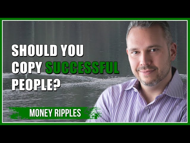Should You Copy Successful People? Chris Miles, Money Ripples I 367