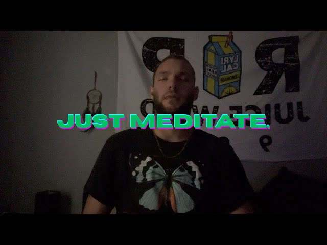 Just Meditate...