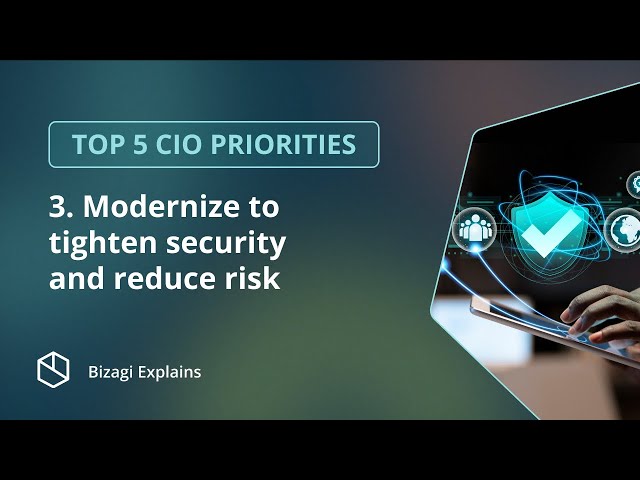 Top 5 priorities for CIOs - 3: Modernize to tighten security and reduce risk