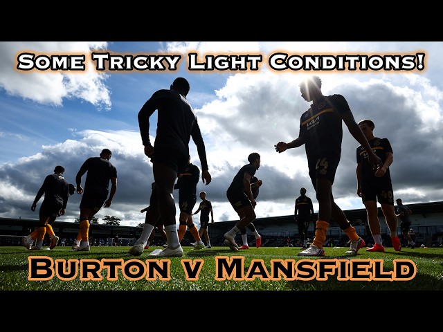 AN EXPOSURE COMPENSATION KIND OF GAME! Burton Albion v Mansfield Town