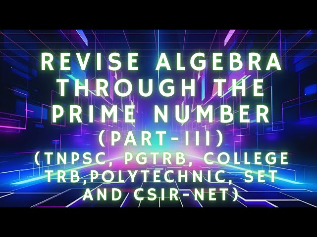 Revise Algebra Through The Concept Of Prime Numbers ( Part - III)