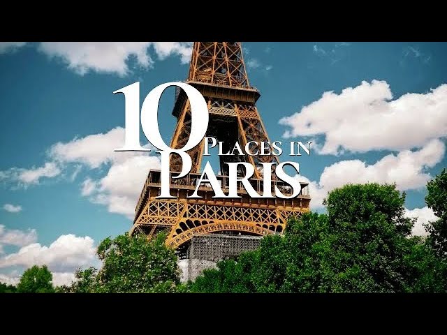 Top 10 Places to Visit in Paris - Travel Guide