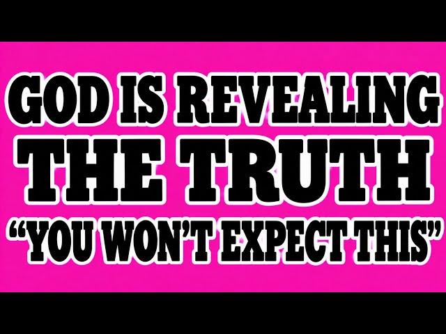 CHOSEN ONES, GOD IS REVEALING THE TRUTH YOU WON’T EXPECT! URGENT PROPHETIC WARNING