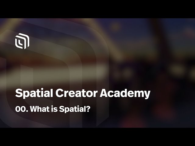 Intro. What is Spatial? | Spatial Creator Academy
