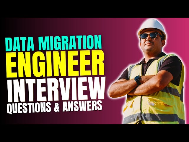 Data Migration Engineer Interview Questions and Answers | Interview Preparations