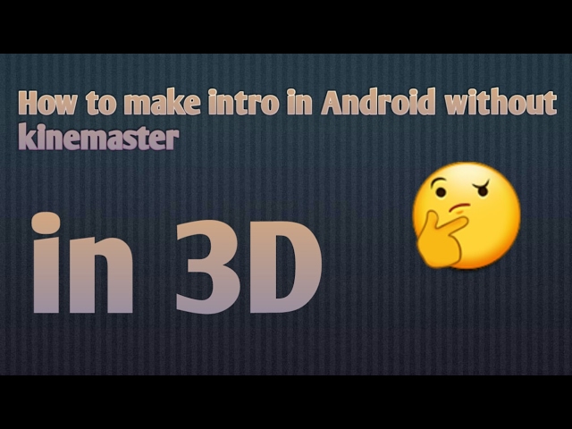 How to make 3D intro on Android without kinemaster