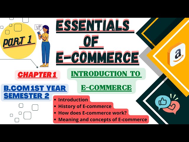 Introduction/History of E-commerce/How does e-commerce work/Essentials of e-commerce sem.1 chapter 1