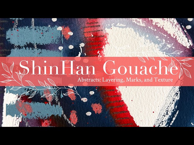 ShinHan Gouache Abstracts: Layering, Marks, and Texture