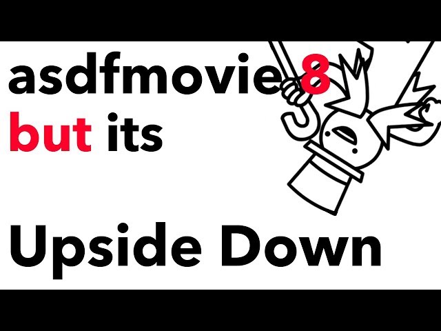 asdfmovie 8 but its Upside Down