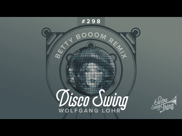Wolfgang Lohr - Disco Swing (Betty Booom Remix) // Electro Swing Thing 298