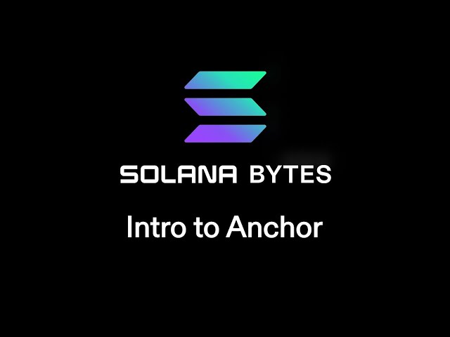 Solana Bytes - Intro to Anchor