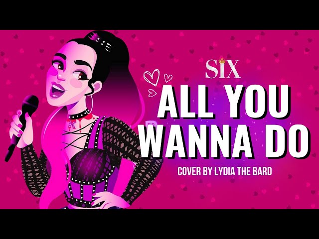 All You Wanna Do - Cover by Lydia the Bard | SIX the Musical