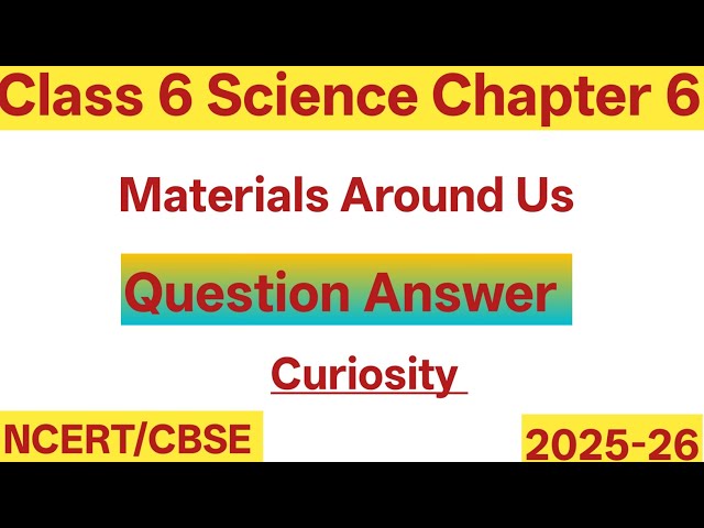 Class 6 Science Chapter 6 | Materials Around Us| Question Answer | Curiosity NCERT 
