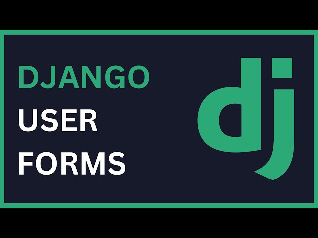 Django User Forms | Explanation and Practical Application