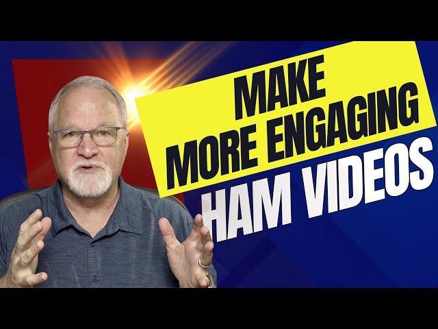 Make More Engaging Ham Videos