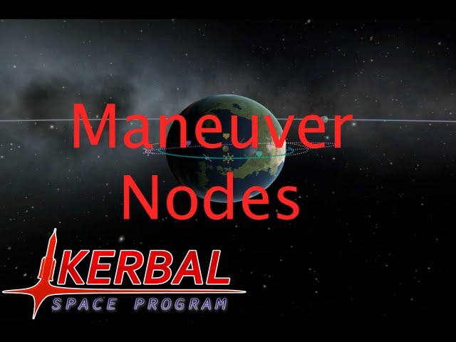 Maneuver Nodes Tutorial - Kerbal Space Program Tutorial