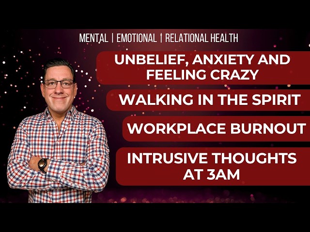 🔴 Unbelief and Feeling Crazy | Walking in the Spirit | Workplace Burnout | Intrusive Thoughts at 3AM