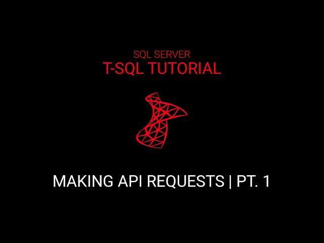 How to make API Request in SQL Server | Pt. 1
