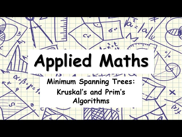 Leaving Certificate Applied Maths | Minimum Spanning Trees | Kruskal's & Prim's Algorithms
