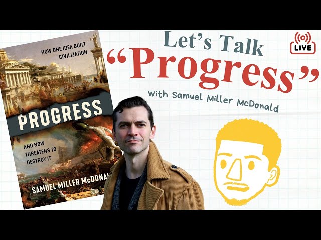 Is Progress "Humanity's Worst Idea"? | An Interview with Samuel Miller McDonald