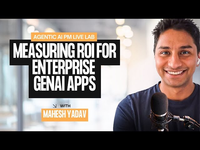 Agentic AI PM Live Lab: Measuring ROI for Enterprise GenAI Apps