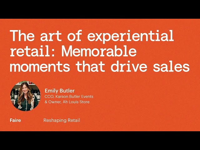 The art of experiential retail: driving sales with Karson Butler Events | Reshaping Retail | Faire
