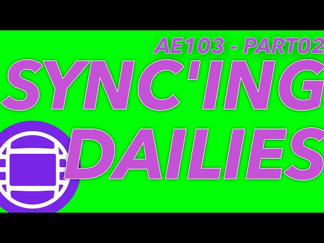 AE103 - SYNCING RUSHES PART02