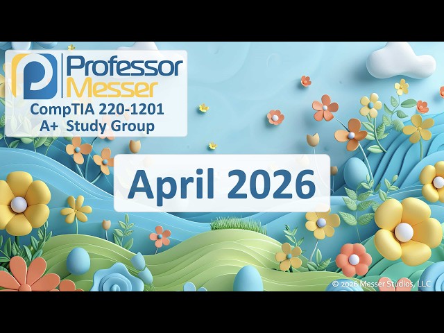 Professor Messer's A+ 220-1201 Study Group - April 2026