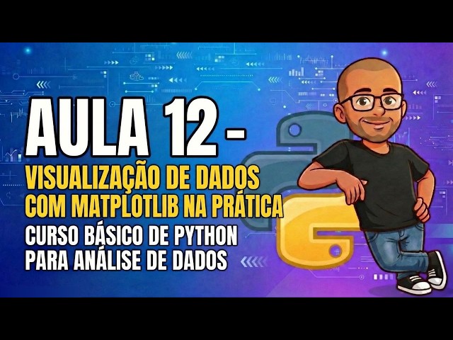 Aula 12 - Visualização de Dados com Matplotlib na Prática