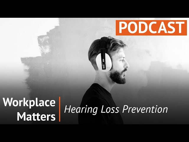 Workplace Matters: Hearing Loss Prevention