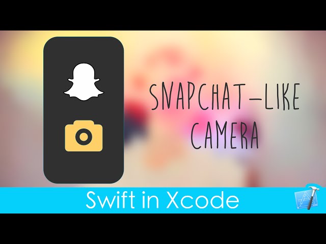 SnapChat-Like Camera! (Part 1 : Swift in Xcode)