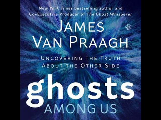 Ghosts Among Us: Uncovering the Truth About the Other Side Audiobook by James Van Praagh