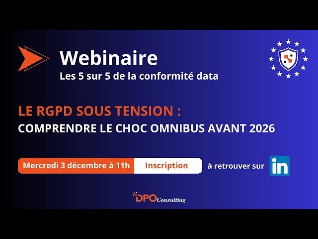 Le RGPD sous tension : comprendre le choc OMNIBUS avant 2026 ⚡📘