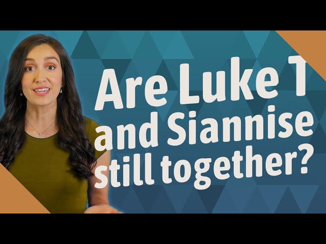 Are Luke T and Siannise still together?