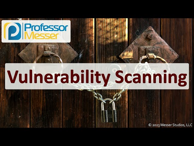 Vulnerability Scanning - CompTIA Security+ SY0-701 - 4.3