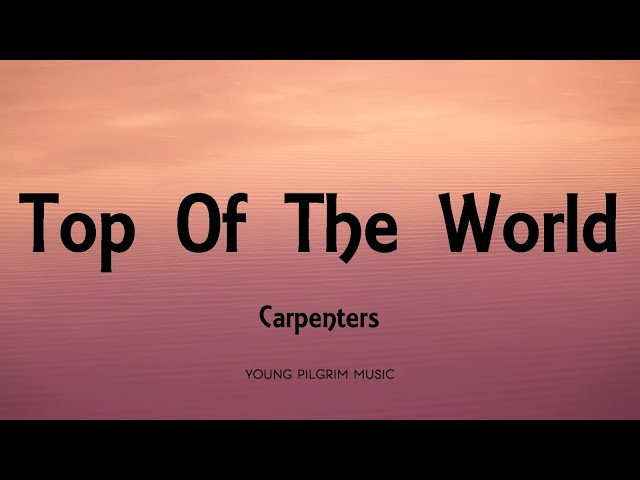 Carpenters - Top Of The World (Lyrics)