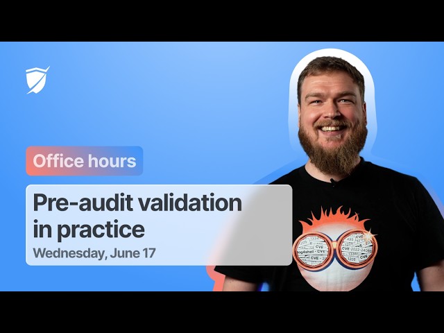 Office Hours #6: Pre-audit validation in practice