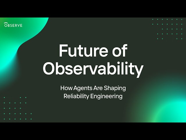 Future of Observability: How Agents Are Shaping Reliability Engineering