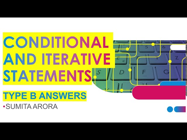 CONDITIONAL & ITERATIVE | TYPE B ANSWERS |CLASS 11| CBSE | COMPUTER SCIENCE  PYTHON| NEW SYLLLABUS