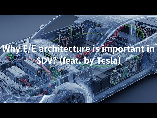 SDV: Why E/E architecture is important? (feat. by Tesla)