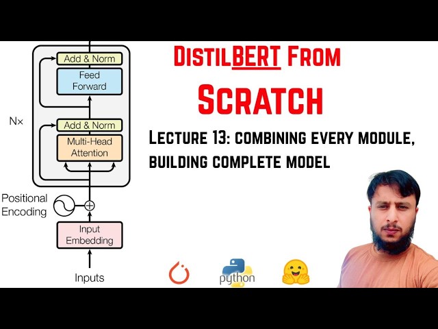 DistilBERT From Scratch |  Lec: 14 Building the Complete Model, Combining every Module
