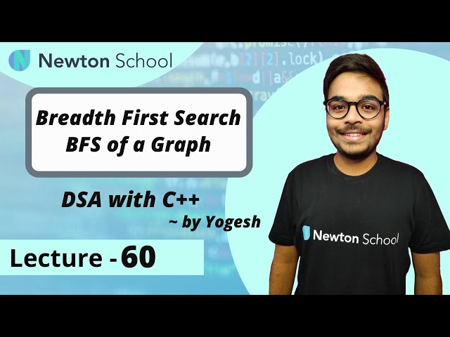 Breadth First Search | GRAPH | Episode 60 | Yogesh Yogendra | DSA with C++ Course | Newton School
