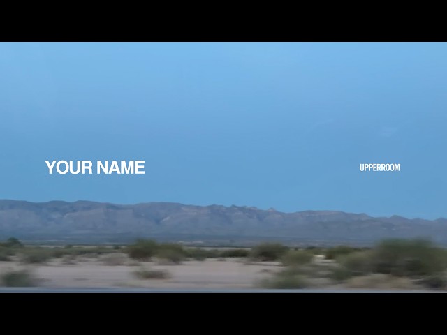 Your Name - UPPERROOM | Aaron Tedeschi + Andre’a Alexis
