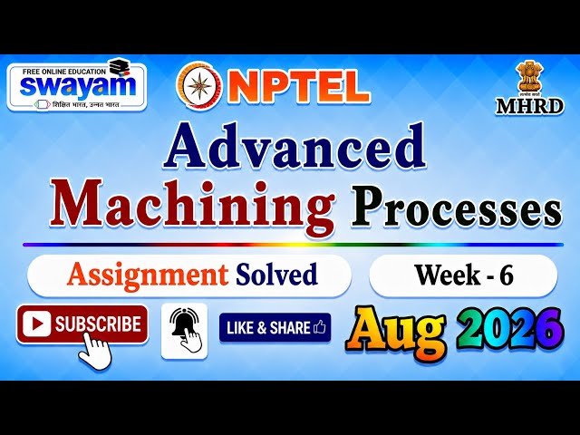Advanced Machining Processes Week 6 Assignment Solutions#Week6#August2026#AdvancedMachiningProcesses