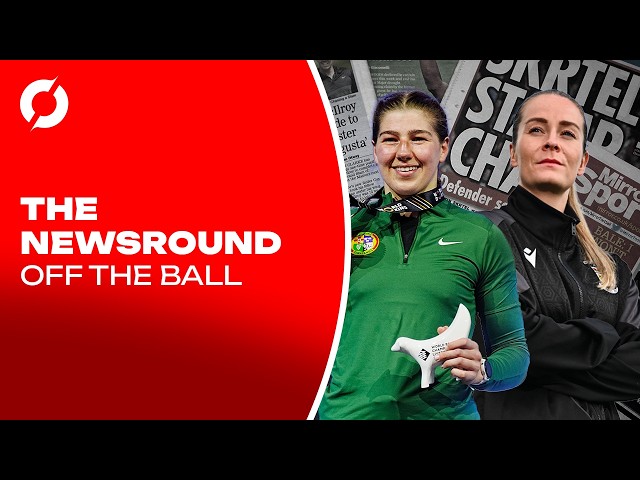 THE NEWSROUND: O'Rourke sisters earn medals, All-stars nominees, Bradley to Hibs? | OFF THE BALL
