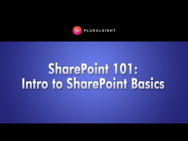Pluralsight Webinar: Sharepoint 101: Introduction to SharePoint Basics