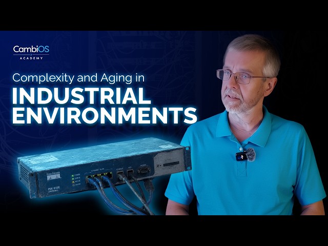 Lessons from the Trenches: Complexity & Aging in Industrial Environments | CambiOS Academy