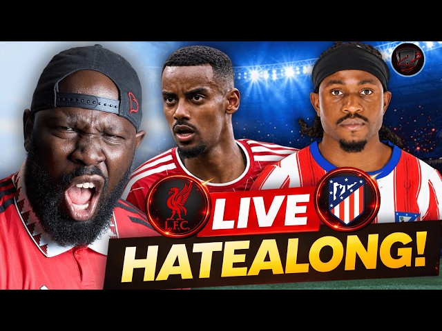 Liverpool Vs Atletico Madrid | Champions League HATE ALONG 👀👀😏